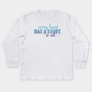 Every heart has a story to tell Kids Long Sleeve T-Shirt